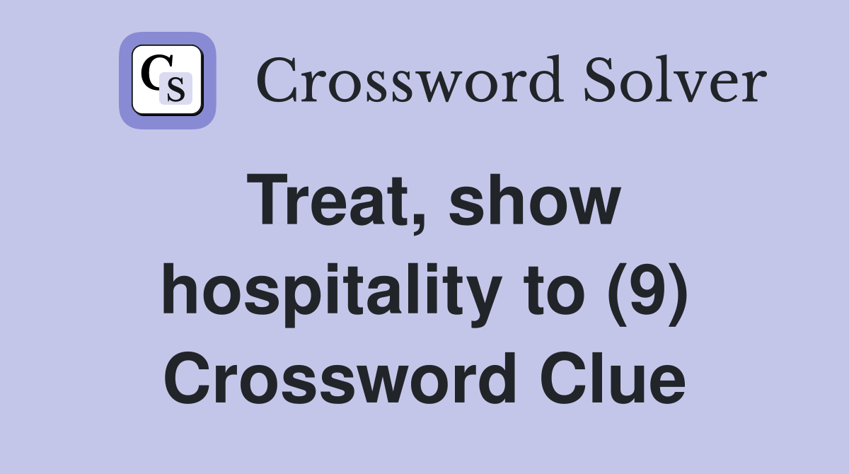 treat-show-hospitality-to-9-crossword-clue-answers-crossword-solver